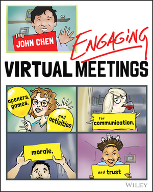 Engaging Virtual Meetings: Openers, Games, and Activities for Communication, Morale, and Trust by John Chen