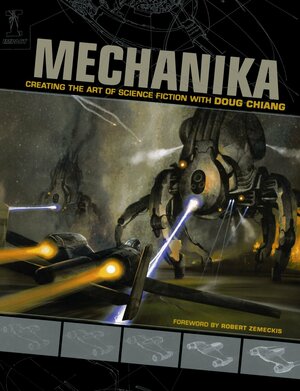 Mechanika: Creating the Art of Science Fiction with Doug Chiang by Doug Chiang