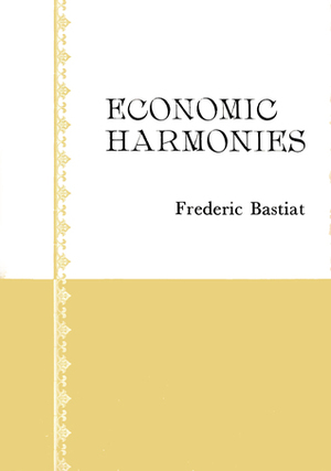 Economic Harmonies by George B. de Huszar, Frédéric Bastiat