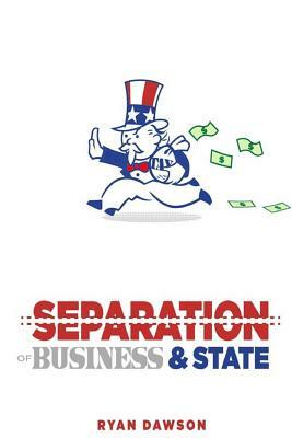 The Separation of Business and State by Ryan Dawson