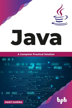 Java: A complete Practical solution by Swati Saxena