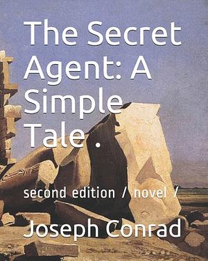 The Secret Agent: A Simple Tale .: second edition / novel / by Joseph Conrad