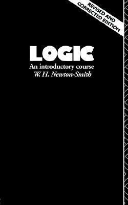 Logic: An Introductory Course by W.H. Newton-Smith