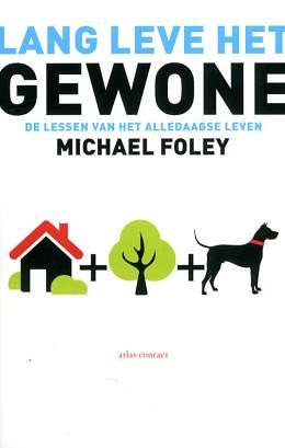 Lang leve het gewone. De lessen van het alledaagse leven. by Michael Foley