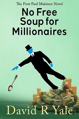 No Free Soup for Millionaires by David R. Yale