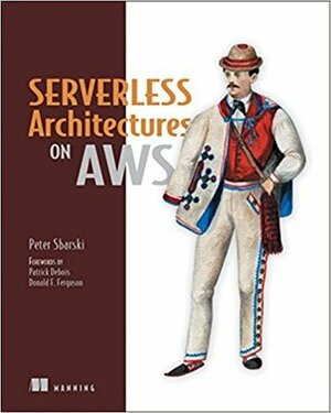 Serverless Architectures on AWS by Sam Kroonenburg, Peter Sbarski