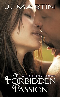 A Forbidden Passion: A Gods and Demons Novel by J. Martin
