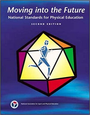 Moving Into the Future: National Standards for Physical Education by National Association for Sport and Physical Education