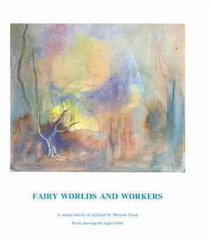 Fairy Worlds and Workers: A Natural History of Fairyland by Marjorie Spock