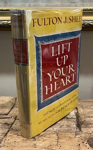 Lift Up Your Heart by Fulton Sheen