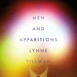 Men and Apparitions by Lynne Tillman