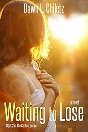 Waiting to Lose by Dawn L. Chiletz