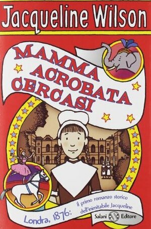 Mamma acrobata cercasi by Jacqueline Wilson