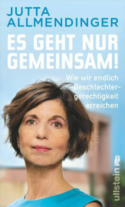 Es geht nur gemeinsam!: Wie wir endlich Geschlechtergerechtigkeit erreichen by Jutta Allmendinger