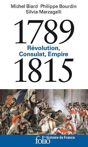 1789-1815. Révolution, Consulat, Empire by Philippe Bourdin, Sylvia Marzagalli, Michel Biard