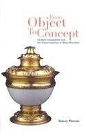 From Object to Concept: Global Consumption and the Transformation of Ming Porcelain by Stacey Pierson