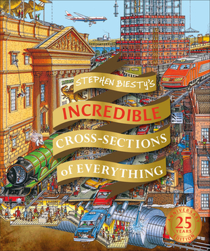 Stephen Biesty's Incredible Cross Sections of Everything by Richard Platt