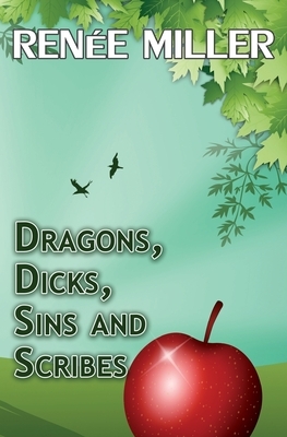 Dragons, Dicks, Sins and Scribes by Renee Miller