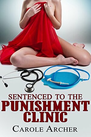 Sentenced to the Punishment Clinic by Carole Archer