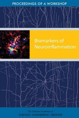 Biomarkers of Neuroinflammation: Proceedings of a Workshop by Board on Health Sciences Policy, National Academies of Sciences Engineeri, Health and Medicine Division