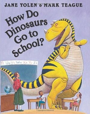 How Do Dinosaurs Go to School? by Jane Yolen, Mark Teague