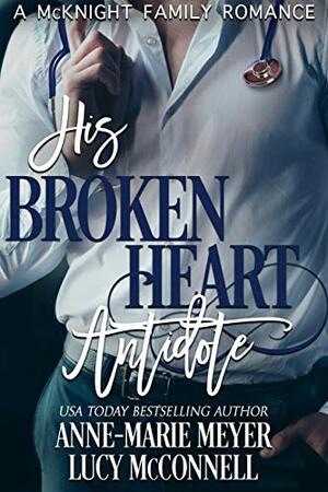 His Broken Heart Antidote by Anne-Marie Meyer, Lucy McConnell