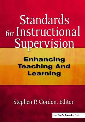 Standards for Instructional Supervision: Enhancing Teaching and Learning by Steven Gordon