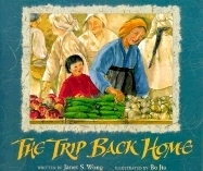 The Trip Back Home by Bo Jia, Janet S. Wong