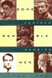 Some Remarkable Men: Further Memoirs by James Lord