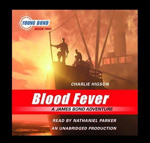 Blood Fever: A James Bond Adventure by Charlie Higson, Charlie Higson