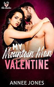 My Mountain Man Valentine by Annee Jones