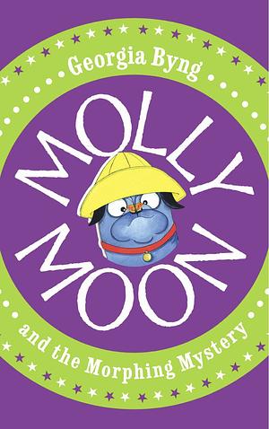 Molly Moon and the Morphing Mystery: Molly Moon 5 by Georgia Byng, Georgia Byng