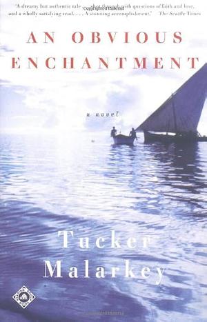 An Obvious Enchantment: A Novel by Tucker Malarkey, Tucker Malarkey