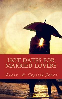 Hot Dates for Married Lovers by Oscar Jones, Crystal Jones
