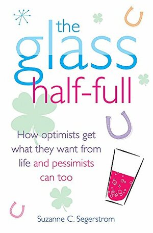 The Glass Half-Full by Suzanne C. Segerstrom