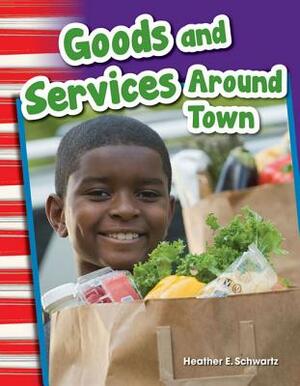 Goods and Services Around Town (Library Bound) by Heather Schwartz