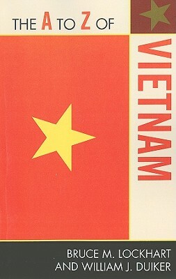 A to Z of Vietnam by William J. Duiker, Bruce M. Lockhart