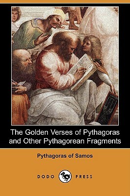 The Golden Verses of Pythagoras and Other Pythagorean Fragments (Dodo Press) by Pythagoras