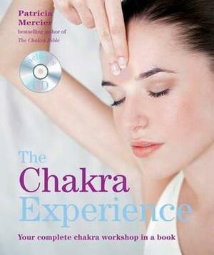 The Chakra Experience: Your Complete Chakra Workshop in a Book by Patricia Mercier