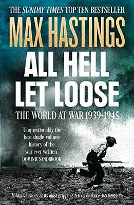 All Hell Let Loose: The World at War 1939-1945 by Max Hastings