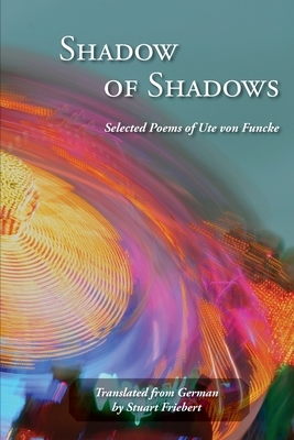 Shadow of Shadows by Ute Von Funcke
