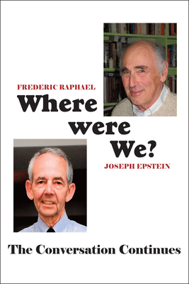Where Were We?: The Conversation Continues by Frederic Raphael, Joseph Epstein