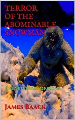 Terror of the Abominable Snowman: The Yeti walks among us. by Eric S. Brown, James Baack