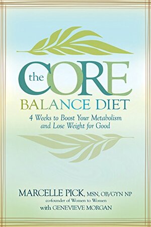 The Core Balance Diet: 4 Weeks to Boost Your Metabolism and Lose Weight for Good by Genevieve Morgan, Marcelle Pick