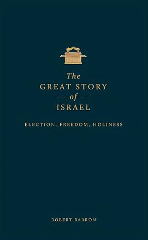 The Great Story of Israel: Election, Freedom, Holiness by Robert Barron