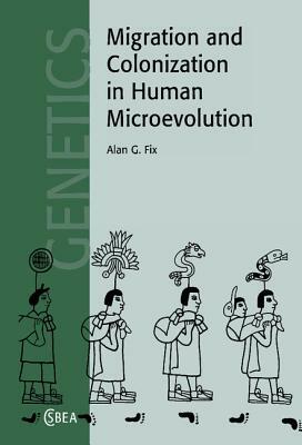 Migration and Colonization in Human Microevolution by Alan G. Fix