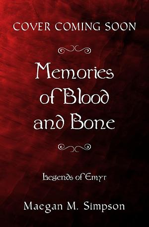 Memories of Blood and Bone by Maegan M. Simpson, Maegan M. Simpson