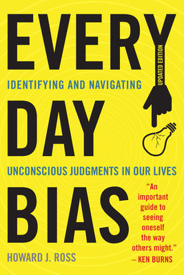 Everyday Bias: Identifying and Navigating Unconscious Judgments in Our Daily Lives by Howard J. Ross