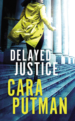 Delayed Justice by Cara C. Putman