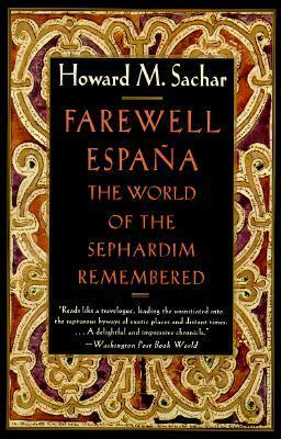 Farewell Espana: The World of the Sephardim Remembered by Howard M. Sachar, Luann Walther